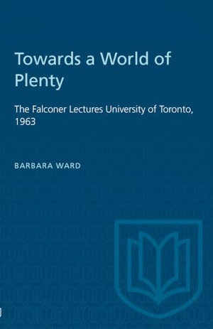 Ward, Barbara. Towards a World of Plenty - The Falconer Lectures University of Toronto, 1963. University of Toronto Press, 1964.