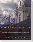 James Riely Gordon: His Courthouses and Other Public Architecture