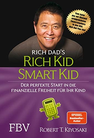 Kiyosaki, Robert T.. Rich Kid Smart Kid - Der perfekte Start in die finanzielle Freiheit für Ihr Kind. Finanzbuch Verlag, 2019.