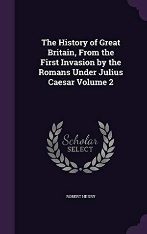 Henry, Robert. The History of Great Britain, From the First Invasion by the Romans Under Julius Caesar Volume 2. Touchladybirdlucky Studios, 2015.