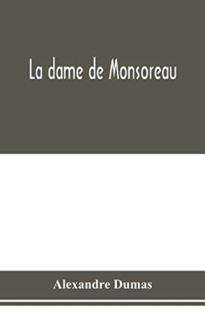 Dumas, Alexandre. La dame de Monsoreau. Alpha Editions, 2020.