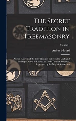 Waite, Arthur Edward. The Secret Tradition in Freemasonry - And an Analysis of the Inter-relation Between the Craft and the High Grades in Respect to Their Term of Research, Expressed by the Way of Symbolism; Volume 1. Tradd Street Press, 2022.
