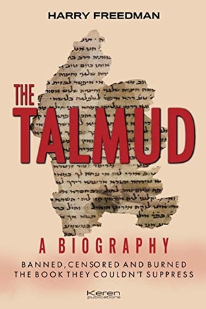 Freedman, Harry. The Talmud - A Biography: Banned, Censored and Burned. The book they couldn't suppress.. Keren Publications, 2019.