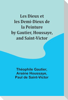 Les Dieux et les Demi-Dieux de la Peinture by Gautier, Houssaye, and Saint-Victor