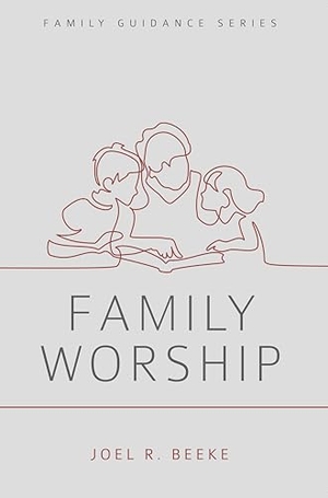 Beeke, Joel R. Family Worship. Reformation Heritage Books, 2020.