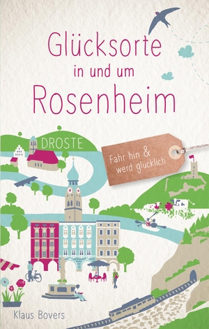 Bovers, Klaus. Glücksorte in und um Rosenheim - Fahr hin und werd glücklich. Droste Verlag, 2020.