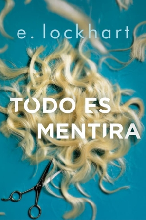 Lockhart, E. / Elvira Sastre. Todo es mentira. Alfaguara, 2018.