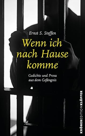 Steffen, Ernst Siegfried. Wenn ich nach Hause komme - Gedichte und Prosa aus dem Gefängnis. Kroener Alfred GmbH + Co., 2023.