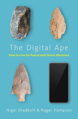 Shadbolt, Nigel / Roger Hampson. The Digital Ape - How to Live (in Peace) with Smart Machines. Oxford University Press, 2019.