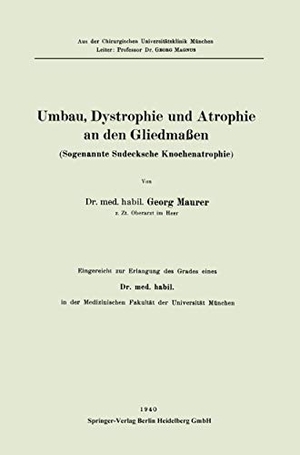 Maurer, Georg. Umbau, Dystrophie und Atrophie an den Gliedmaßen - Sogenannte Sudecksche Knochenatheraphie. Springer Berlin Heidelberg, 1940.