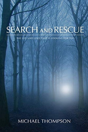 Thompson, Michael. Search and Rescue - The Life and Love That is Looking For You. Zoweh, Inc, 2020.