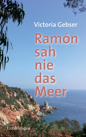 Gebser, Viktoria. Ramón sah nie das Meer. Books on Demand, 2014.