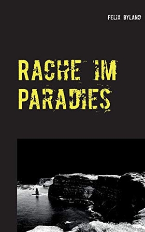 Byland, Felix. Rache im Paradies. Books on Demand, 2017.