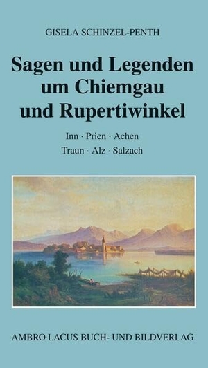 Schinzel-Penth, Gisela. Sagen und Legenden um Chiemgau und Rupertiwinkel - Inn, Prien, Achen, Traun, Alz, Salzach. Ambro Lacus Buchverlag, 2026.