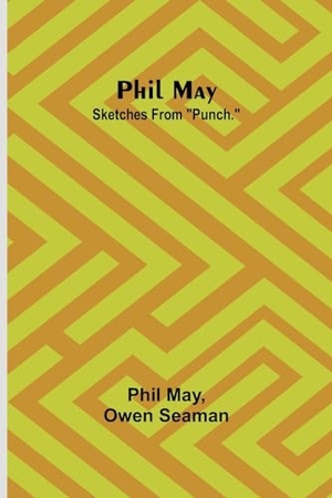 May, Phil / Owen Seaman. Phil May - Sketches from "Punch.". Alpha Editions, 2023.