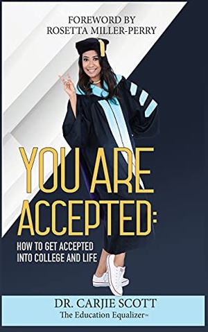 Scott, Carjamin. You Are Accepted - How to get Accepted into College and Life. Education Equalizers, LLC, 2021.