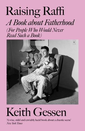 Gessen, Keith. Raising Raffi - A Book about Fatherhood (For People Who Would Never Read Such a Book). Icon Books, 2023.