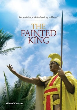 Wharton, Glenn. The Painted King - Art, Activism, and Authenticity in Hawai'i. Rowman & Littlefield Publishing Group Inc, 2011.