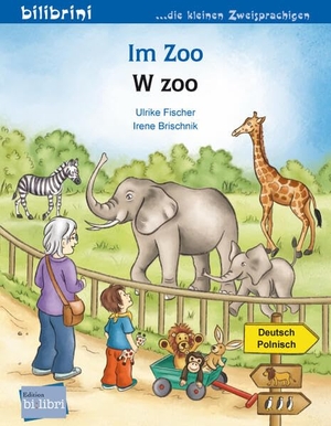 Fischer, Ulrike. Im Zoo (Deutsch-Polnisch) - Zweisprachiges Kinderbuch. bilibri, 2022.