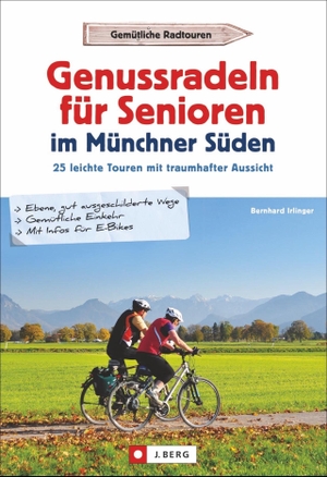 Irlinger, Bernhard. Genussradeln für Senioren Münchner Süden - 25 leichte Touren mit traumhafter Aussicht. J. Berg Verlag, 2018.