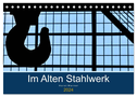 Im Alten Stahlwerk (Tischkalender 2024 DIN A5 quer), CALVENDO Monatskalender