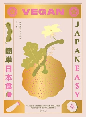 Anderson, Tim. Vegan Japaneasy - Classic & Modern Vegan Japanese Recipes to Cook at Home. Hardie Grant London Ltd., 2020.