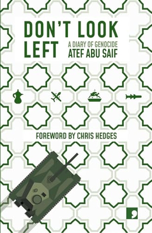 Abu Saif, Atef. Don't Look Left - A Diary of Genocide. Comma Press, 2024.
