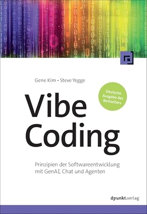 Kim, Gene / Steve Yegge. Vibe Coding - Prinzipien der Softwareentwicklung mit GenAI, Chat und Agenten. dpunkt.Verlag, 2026.