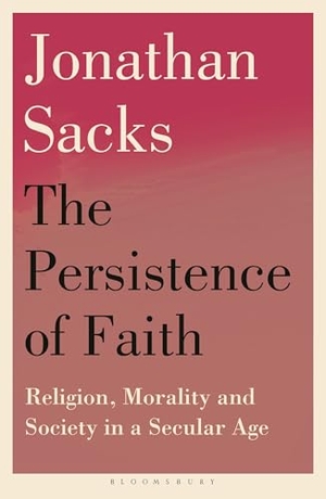Sacks, Jonathan. The Persistence of Faith - Religion, Morality and Society in a Secular Age. Bloomsbury Publishing PLC, 2025.