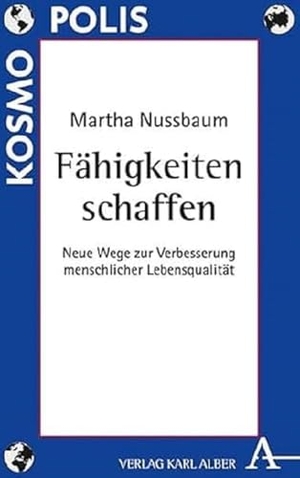 Nussbaum, Martha. Fähigkeiten schaffen - Neue Wege zur Verbesserung menschlicher Lebensqualität. Karl Alber i.d. Nomos Vlg, 2015.