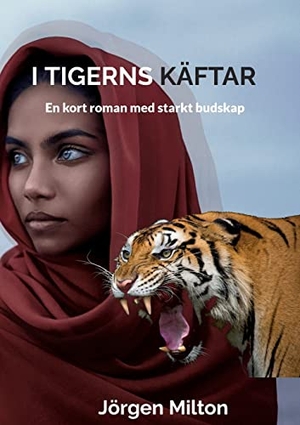 Milton, Jörgen. I Tigerns Käftar - En kort roman med starkt budskap. Books on Demand, 2022.