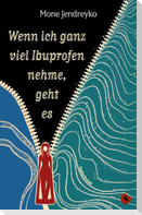 Wenn ich ganz viel Ibuprofen nehme, geht es