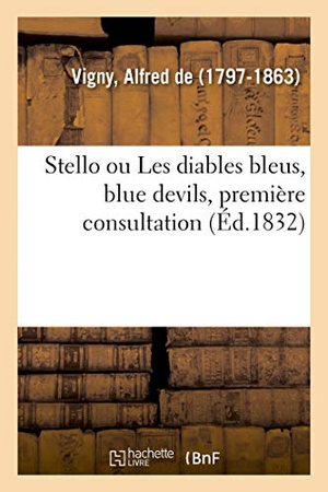 Vigny, Alfred De. Stello ou Les diables bleus, blue devils, première consultation. Hachette Livre, 2018.