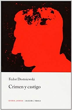 Dostoevskiï, Fiodor Mijaïlovich. Crimen y castigo. Editorial Juventud, S.A., 1991.