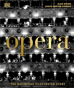 Riding, Alan / Leslie Dunton-Downer. Opera - The Definitive Illustrated Story. DK Publishing (Dorling Kindersley), 2022.