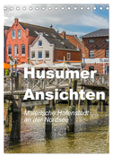 Husumer Ansichten, malerische Hafenstadt an der Nordsee (Tischkalender 2025 DIN A5 hoch), CALVENDO Monatskalender