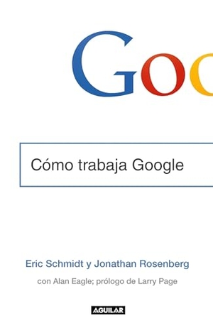 Schmidt, Eric / Jonathan Rosenberg. Cómo Trabaja Google. Prh Grupo Editorial, 2015.