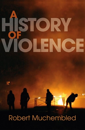 Muchembled, Robert. A History of Violence - From the End of the Middle Ages to the Present. Polity Press, 2011.
