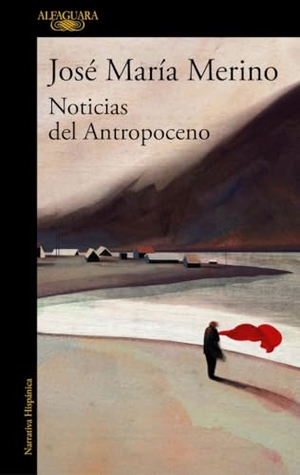Merino, José María. Noticias del Antropoceno. ALFAGUARA EDITORIAL, 2021.