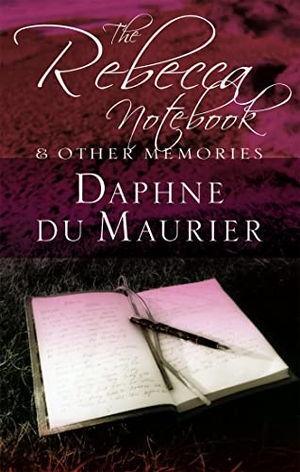 du Maurier, Daphne. The Rebecca Notebook - and other memories. MacLehose Press, 2005.