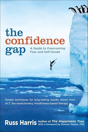 Harris, Russ. The Confidence Gap - A Guide to Overcoming Fear and Self-Doubt. Shambhala, 2011.
