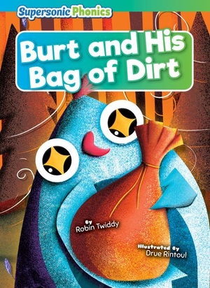 Twiddy, Robin. Burt and His Bag of Dirt. SUPERSONIC PHONICS, 2023.