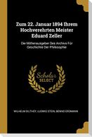 Zum 22. Januar 1894 Ihrem Hochverehrten Meister Eduard Zeller: Die Mitherausgeber Des Archivs Für Geschichte Der Philosophie
