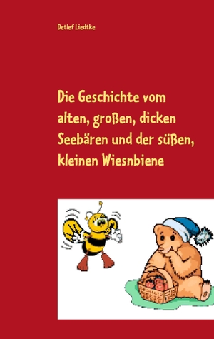 Liedtke, Detlef. Die Geschichte vom alten, großen, dicken Seebären und der süßen, kleinen Wiesnbiene - Ein Märchen nicht nur für Kinder. Books on Demand, 2015.