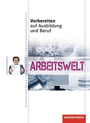 Dörfler, Roland / Andreas Gmelch. Vorbereiten auf Ausbildung und Beruf - Arbeitswelt: Schülerbuch. Westermann Berufl.Bildung, 2011.
