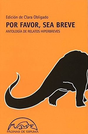 Obligado, Clara. Por favor, sea breve : antología de relatos hiperbreves. Páginas de Espuma SL, 2013.