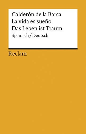 Calderón de la Barca, Pedro. La vida es sueño/ Das Leben ist ein Traum. Reclam Philipp Jun., 2009.