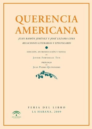 Lezama Lima, José / Jiménez, Juan Ramón et al. Querencia americana : Juan Ramón Jiménez y José Lezama Lima, relaciones literarias y epistolario. Ediciones Espuela de Plata, 2009.
