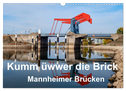 Kumm üwwer die Brück - Mannheimer Brücken (Wandkalender 2025 DIN A3 quer), CALVENDO Monatskalender
