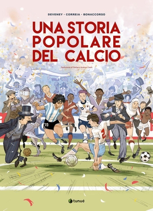 Correia, Mickael / Jean-Christophe Deveney. Una storia popolare del calcio. Tunué, 2026.
